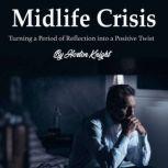 Midlife Crisis Turning a Period of Reflection into a Positive Twist, Horton Knight