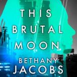 This Brutal Moon, Bethany Jacobs
