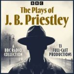 The Plays of J. B. Priestley, J. B. Priestley