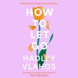 How to Let Go, Hadley Vlahos, R.N.