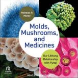 Molds, Mushrooms, and Medicines, Nicholas P. Money