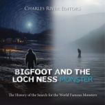 Bigfoot and the Loch Ness Monster Th..., Charles River Editors