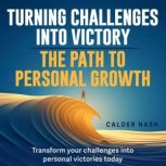 Turning Challenges into Victory The ..., Calder Nash