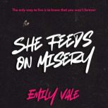 She Feeds on Misery, Emily Vale