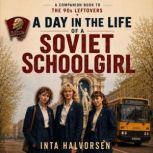 A Day in the Life of a Soviet Schoolg..., Inta Halvorsen