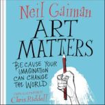 Art Matters Because Your Imagination Can Change the World, Neil Gaiman