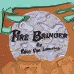 Fire Bringer, Eden Van Leeuwen