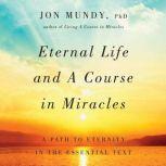 Eternal Life and A Course in Miracles..., Jon Mundy