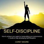 SelfDiscipline How to achieve your ..., Corey Moore