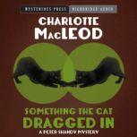 Something the Cat Dragged In, Charlotte MacLeod
