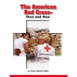 The American Red CrossThen and Now, Susan Martins Miller