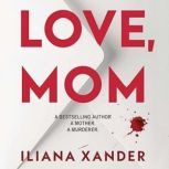 Love, Mom, Iliana Xander