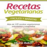 Recetas Vegetarianas Faciles y Econom..., Diana Baker