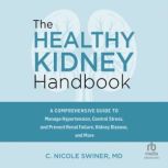 The Healthy Kidney Handbook, C. Nicole Swiner, M.D.
