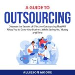 A Guide To Outsourcing, Allieson Moore