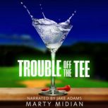 Trouble Off The Tee, Marty Midian