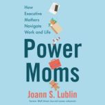 Power Moms, Joann S. Lublin