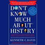 Don't Know Much About History, Anniversary Edition Everything You Need to Know About American History but Never Learned, Kenneth C. Davis