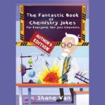 The Fantastic Book of Chemistry Jokes..., Shane Van