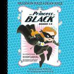 The Princess in Black, Books 4-6 The Princess in Black Takes a Vacation; The Princess in Black and the Mysterious Playdate; The Princess in Black and the Science Fair Scare, Shannon Hale