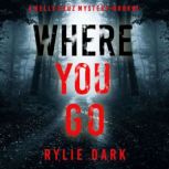 Where You Go, Rylie Dark