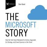 The Microsoft Story How the Tech Giant Rebooted Its Culture, Upgraded Its Strategy, and Found Success in the Cloud, Dan Good