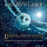 Legend of the Guardians: The Owls of GaHoole Guardians of Ga'Hoole Books One, Two, and Three, Kathryn Lasky