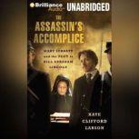 The Assassins Accomplice, Kate Clifford Larson