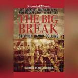 The Big Break The Greatest American WWII POW Escape Story Never Told, Stephen Dando-Collins