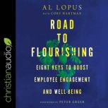 Road to Flourishing Eight Keys to Boost Employee Engagement and Well-Being, Al Lopus