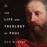 The Life and Theology of Paul Teachin..., Guy Waters