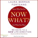 Now What? Revised Edition 90 Days to a New Life Direction, Laura Berman Fortgang