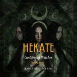 Hekate Goddess of Witches, Courtney Weber