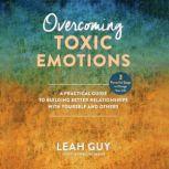 Overcoming Toxic Emotions, Leah Guy