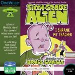 Sixth-Grade Alien I Shrank my Teacher, Bruce Coville