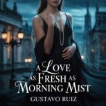 A love as fresh as morning mist, Gustavo Ruiz