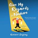 Give My Regards to Nowhere, Richard Engling