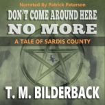 Dont Come Around Here No More  A Ta..., T. M. Bilderback