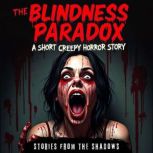 The Blindness Paradox. A Short Creepy..., Stories From The Shadows