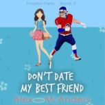 I Dont Date My Best Friend A FakeD..., Alex Sweet McAnders