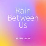 Rain Between Us, Artem Valov