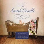 An Amish Cradle In His Father's Arms, A Son for Always, A Heart Full of Love, An Unexpected Blessing, Beth Wiseman