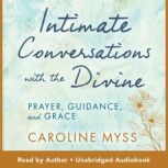Intimate Conversations with the Divin..., Caroline Myss, PhD