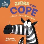 Zebra Can Cope A book about resilie..., Sue Graves