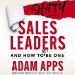 Shitty Sales Leaders, Adam Apps
