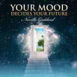 Your Mood Decides Your Future, Neville Goddard