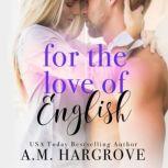 For The Love of English, A.M. Hargrove