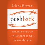 Pushback How Smart Women Ask--and Stand Up--for What They Want, Lois P. Frankel
