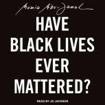 Have Black Lives Ever Mattered?, Mumia Abu-Jamal