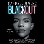 Blackout How Black America Can Make Its Second Escape from the Democrat Plantation, Candace Owens
